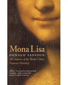 Mona Lisa: The History of the World’s Most Famous Painting