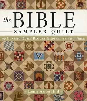 The Bible Sampler Quilt: 96 Classic Quilt Blocks Inspired by the Bible