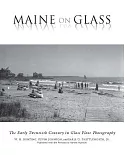 Maine on Glass: The Early Twentieth Century in Glass Plate Photography