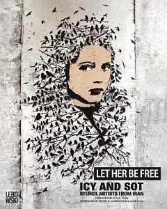 Let Her Be Free: Icy and Sot: Stencil Artists from Iran 2006-2015