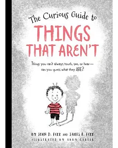 The Curious Guide to Things That Aren’t: Things You Can’t Always Touch, See, or Hear. Can You Guess What They Are?