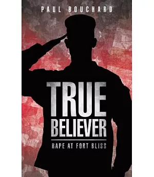 True Believer: Rape at Fort Bliss
