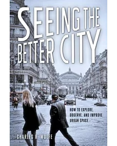 Seeing the Better City: How to Explore, Observe, and ImProve Urban Space