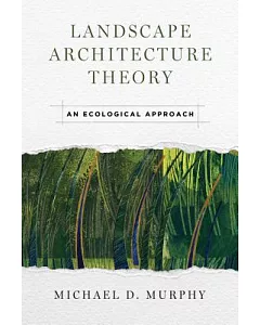 Landscape Architecture Theory: An Ecological ApProach