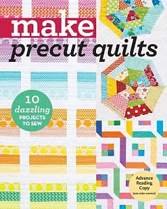 Make precut quilts: 10 Dazzling Projects to Sew