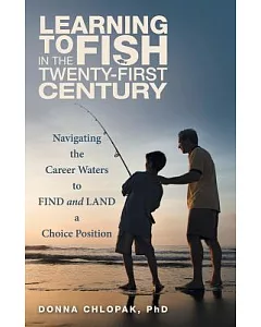 Learning to Fish in the Twenty-first Century: Navigating the Career Waters to Find and Land a Choice Position