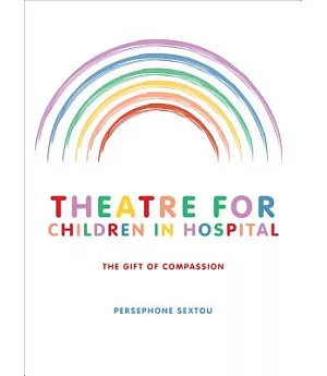 Theatre for Children in Hospital: The Gift of Compassion