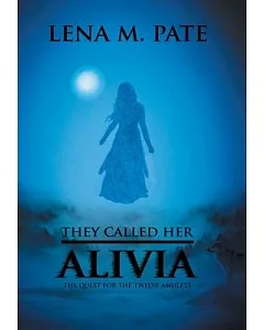 They Called Her Alivia: The Quest for the Twelve Amulets