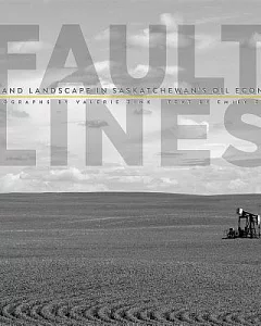 Fault Lines: Life and Landscape in Saskatchewan’s Oil Economy