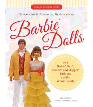 The Complete & Unauthorized Guide to Vintage Barbie Dolls: With Barbie, Ken, Francie, and Skipper Fashions and the Whole Family