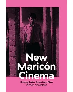 New Maricon Cinema: Outing Latin American Film