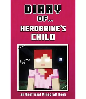 Diary of Herobrine’s Child [An Unofficial Minecraft Book]