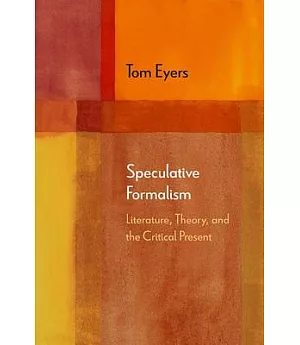 Speculative Formalism: Literature, Theory, and the Critical Present