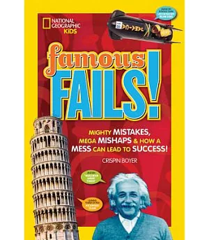 Famous Fails!: Mighty Mistakes, Mega Mishaps, & How a Mess Can Lead to Success!