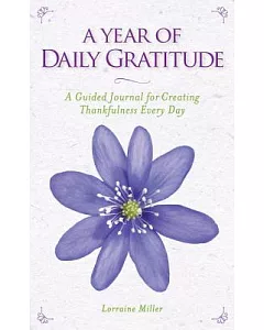 A Year of Daily Gratitude: A Guided Journal for Creating Thankfulness Every Day