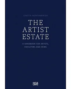 The Artist’s Estate: A Handbook for Artists, Executors, and Heirs