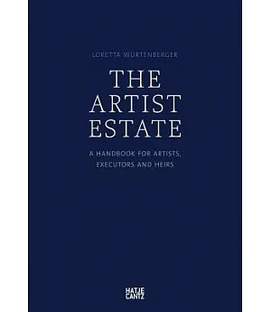 The Artist’s Estate: A Handbook for Artists, Executors, and Heirs