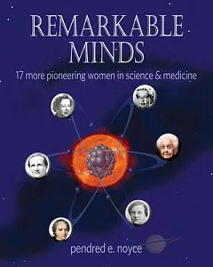 Remarkable Minds: Seventeen More Pioneering Women in Science and Medicine