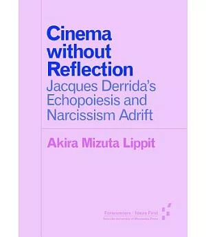 Cinema Without Reflection: Jacques Derrida’s Echopoiesis and Narcissim Adrift