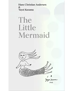 The Little Mermaid by Hans Christian Andersen & Yayoi kusama: A Fairy Tale of Infinity and Love Forever小美人魚:永恆無盡的愛(草間彌生版安徒生插圖童話)