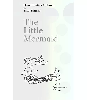The Little Mermaid by Hans Christian Andersen & Yayoi Kusama: A Fairy Tale of Infinity and Love Forever小美人魚:永恆無盡的愛(草間彌生版安徒生插圖童話)