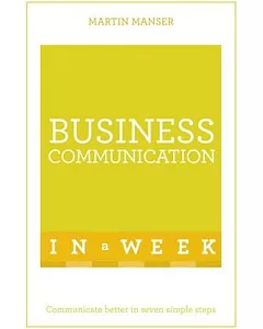 Teach Yourself Business Communication in a Week: Communicate Better in Seven Simple Steps