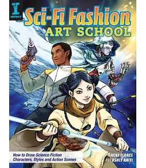 Sci-Fi Fashion Art School: How to Draw Science Fiction Characters, Styles and Action Scenes