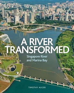 A River Transformed: Singapore River and Marina Bay