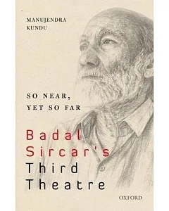 So Near, Yet So Far: Badal Sircar’s Third Theatre