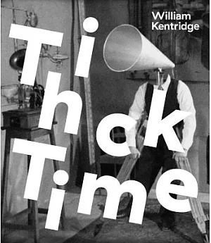 William Kentridge: Thick Time