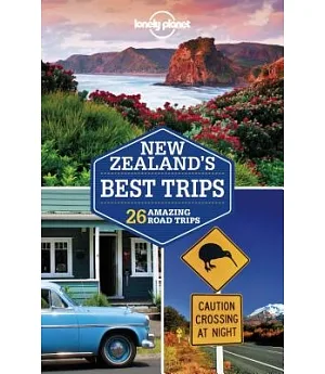 Lonely Planet New Zealand’s Best Trips: 26 Amazing Road Trips