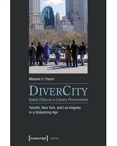 Divercity – Global Cities As a Literary Phenomenon: Toronto, New York, and Los Angeles in a Globalizing Age