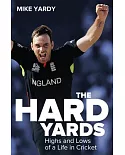 The Hard Yards: Highs and Lows of a Life in Cricket