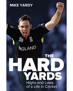 The Hard Yards: Highs and Lows of a Life in Cricket