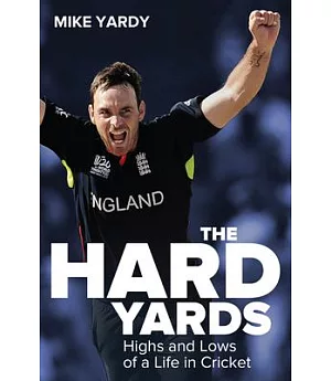 The Hard Yards: Highs and Lows of a Life in Cricket