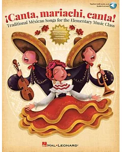 Canta, Mariachi, Canta!: Traditional Mexican Songs for the Elementary Music Class Includes Downloadable Audio