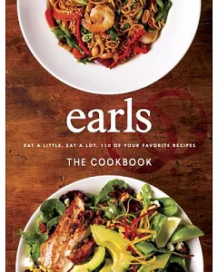 Earls The Cookbook: Eat a Little, Eat a Lot, 110 of Your Favourite Recipes