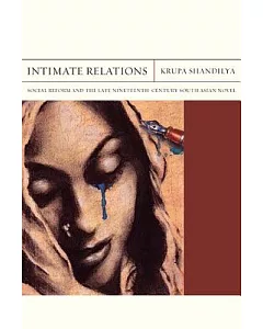 Intimate Relations: Social Reform and the Late Nineteenth-century South Asian Novel