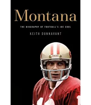 Montana: The Biography of Football’s Joe Cool