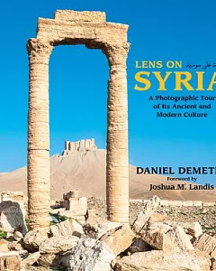 Lens on Syria: A Photographic Tour of Its Ancient and Modern Culture