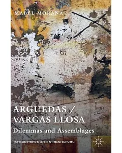Arguedas / Vargas Llosa: Dilemmas and Assemblages