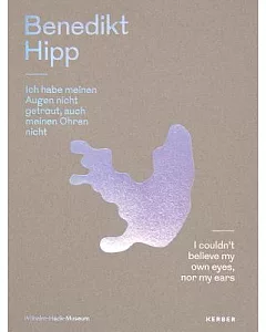 Benedikt Hipp: Ich habe meinen Aigen nicht getraut, auch meinen Ohren nicht / I Couldn’t Believe My Own Eyes, Nor My Ears