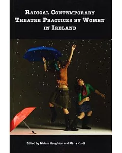 Radical Contemporary Theatre Practices by Women in Ireland
