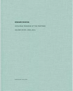Edward ruscha: Catalogue Raisonne of the Paintings 2004-2011