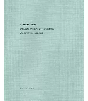 Edward Ruscha: Catalogue Raisonne of the Paintings 2004-2011
