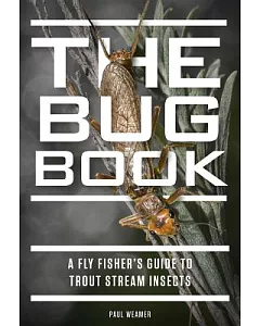 The Bug Book: A Fly Fisher’s Guide to Trout Stream Insects