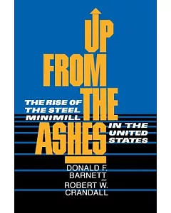 Up from the Ashes: The Rise of the Steel Minimill in the United States