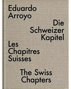 eduardo Arroyo: The Swiss Chapters