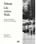Tehran: Life Within Walls: A City, Its Territory, and Forms of Dwelling