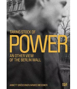 Taking Stock of Power: An Other View of the Berlin Wall